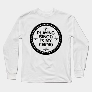 Playing Bingo Is My Cardio Long Sleeve T-Shirt